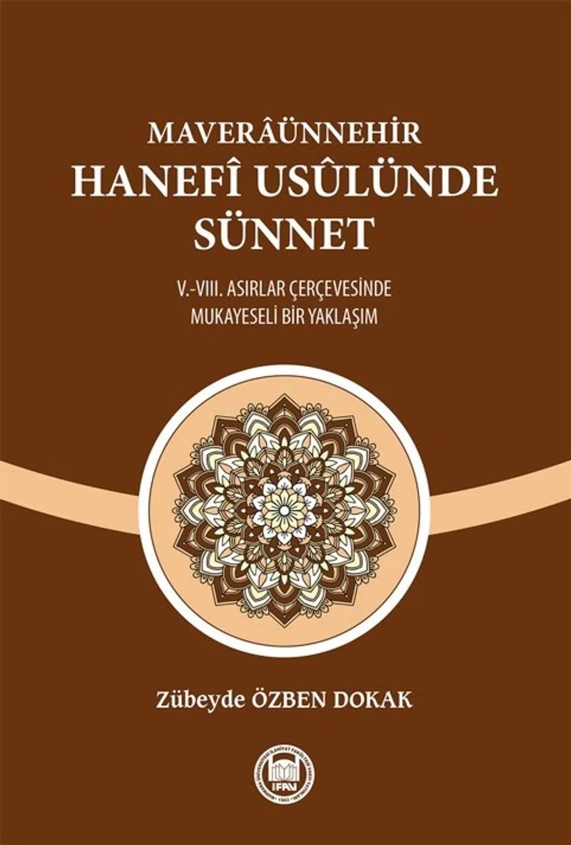 Maveraünnehir Hanef&icirc; Us&ucirc;lünde Sünnet V.-VIII. Asırlar Çerçevesinde Mukayeseli Bir Yaklaşım