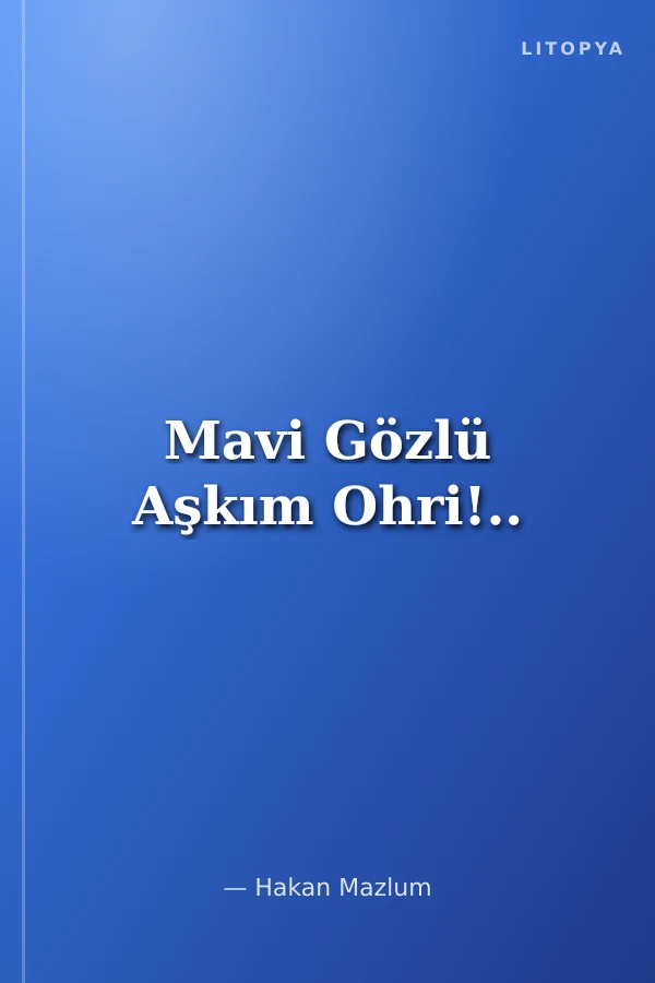 Mavi Gözlü Aşkım Ohri!..
