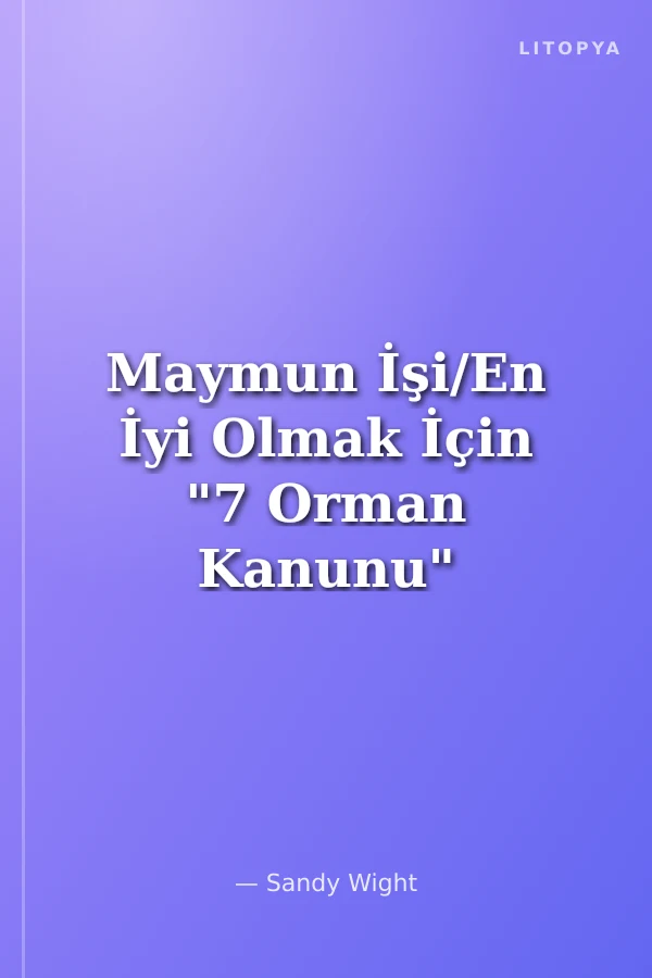 Maymun İşi/En İyi Olmak İçin "7 Orman Kanunu"