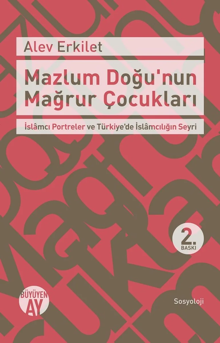 Mazlum Doğu'nun Mağrur Çocukları İslamcı Portreler ve Türkiye'de İslamcılığın Seyri