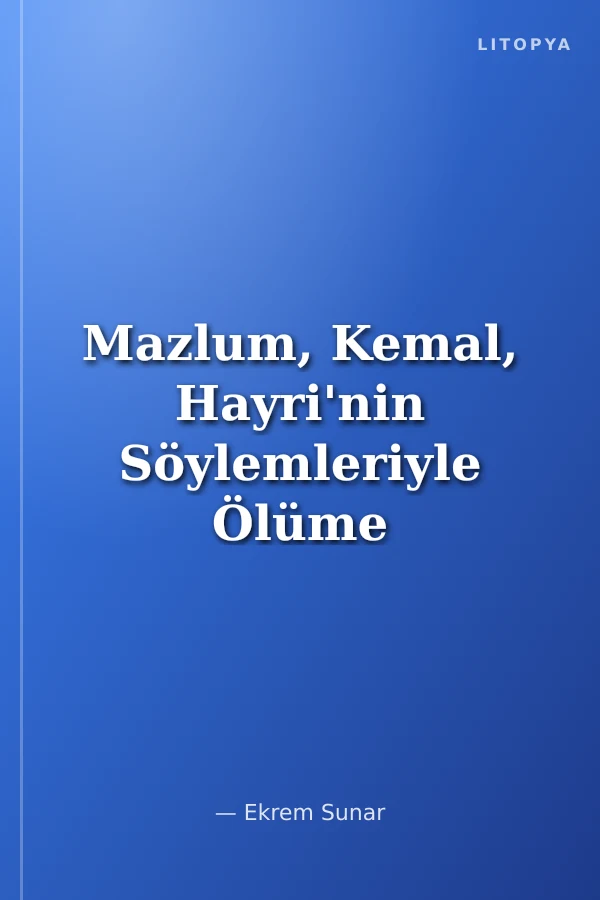 Mazlum, Kemal, Hayri'nin Söylemleriyle Ölüme Yatmak