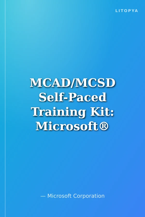 MCAD/MCSD Self-Paced Training Kit: Microsoft® .NET Core Requirements, Exams 70-305/70-315, 70-306/70-316, 70-310/70-320, and 70-300