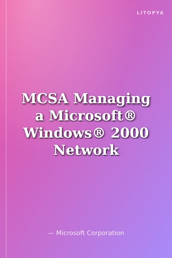 MCSA Managing a Microsoft® Windows® 2000 Network Environment