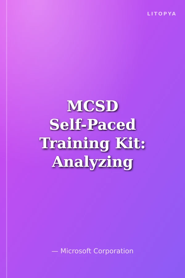 MCSD Self-Paced Training Kit: Analyzing Requirements and Defining Microsoft® .NET Solution Architectures, Exam 70-300