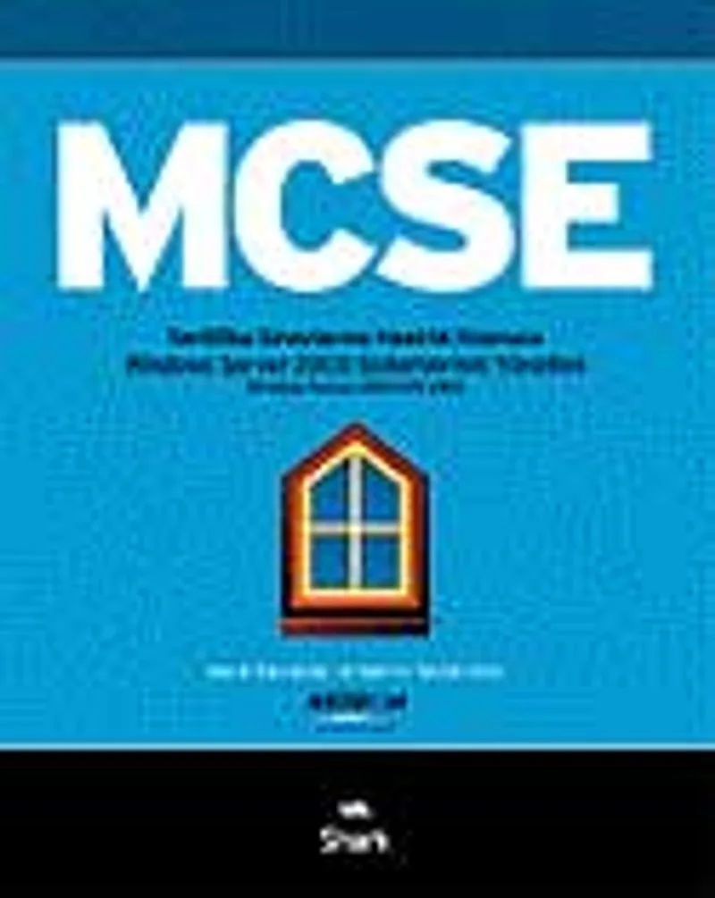 MCSE 3: Sertifika Sınavlarına Hazırlık Kılavuzu/ Windows Server 2003 Sistemlerinin Yöntemi