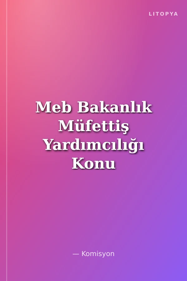 Meb Bakanlık Müfettiş Yardımcılığı Konu Anlatımlı