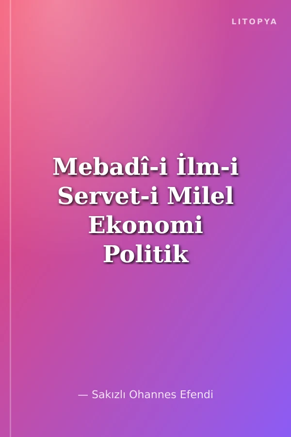 Mebadî-i İlm-i Servet-i Milel Ekonomi Politik Biliminin İlkeleri