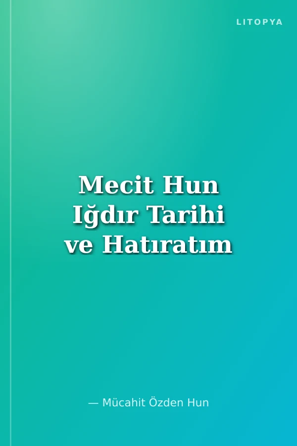 Mecit Hun Iğdır Tarihi ve Hatıratım