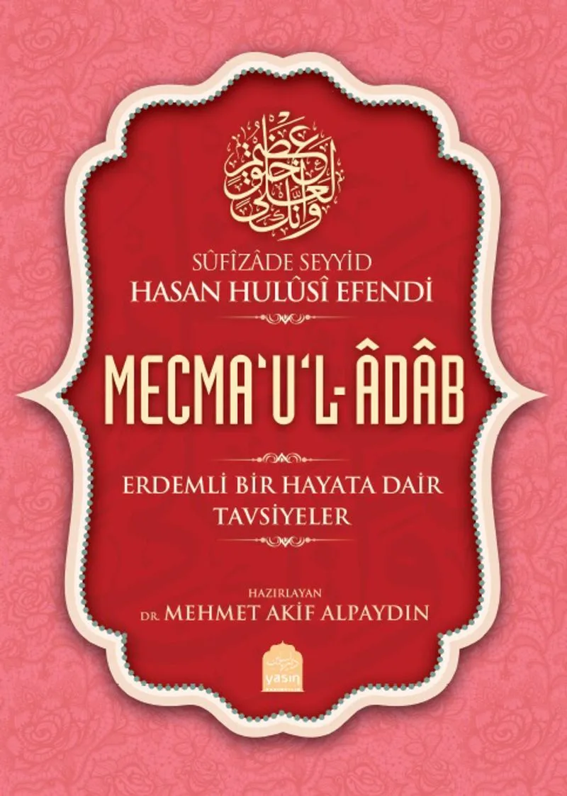 Mecma&lsquo;u'l-Adab Erdemli Bir Hayata Dair Tavsiyeler