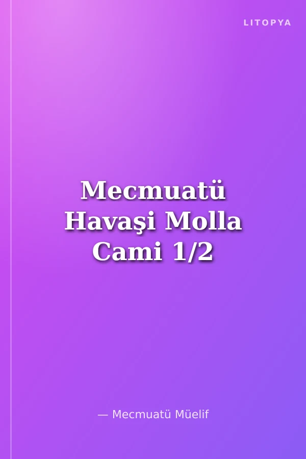 Mecmuatü Havaşi Molla Cami 1/2