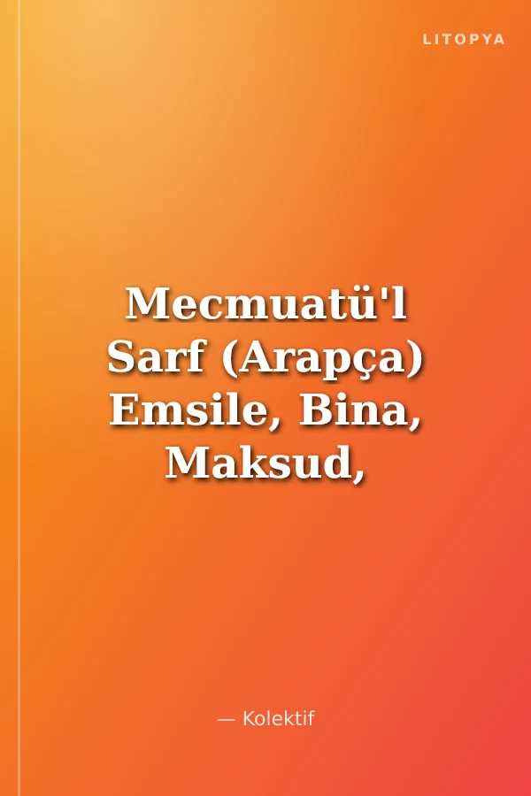 Mecmuatü'l Sarf (Arapça) Emsile, Bina, Maksud, İzzi
