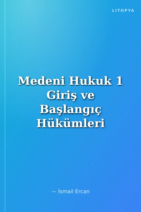 Medeni Hukuk 1 Giriş ve Başlangıç Hükümleri