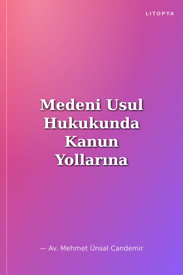 Medeni Usul Hukukunda Kanun Yollarına Kötüniyetle Başvuru