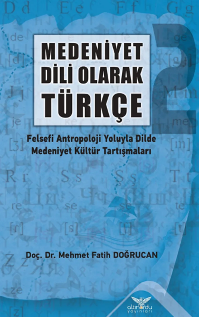Medeniyet Dili Olarak Türkçe - 2 Felsefi Antropoloji Yoluyla Dilde Medeniyet Kültür Tartışmaları