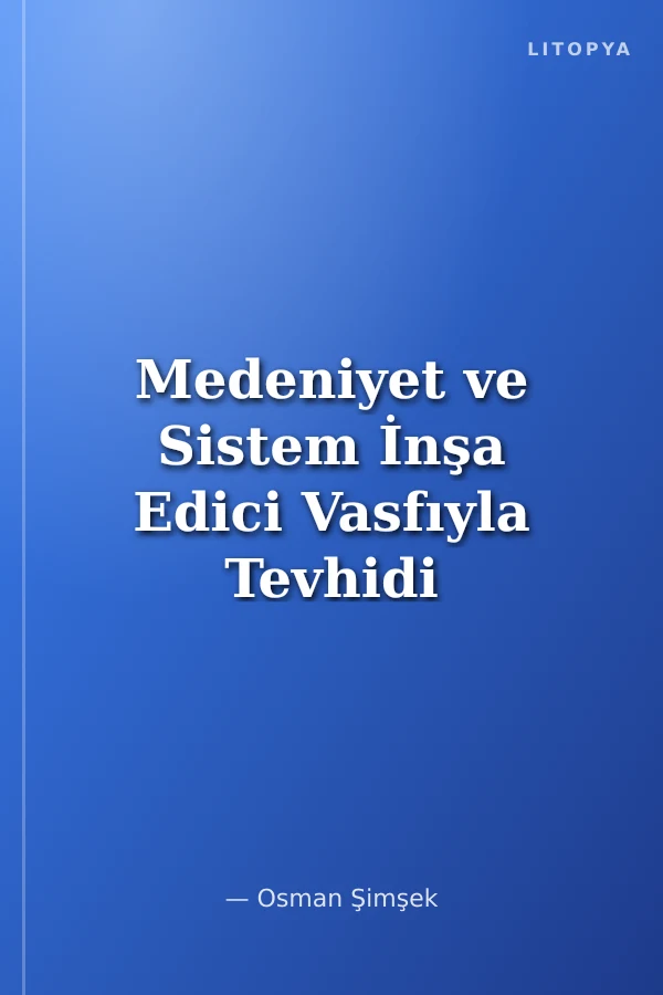 Medeniyet ve Sistem İnşa Edici Vasfıyla Tevhidi Düşünce