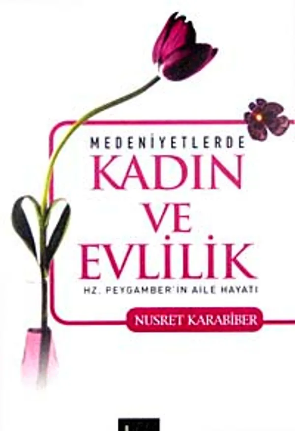 Medeniyetlerde Kadın ve Evlilik Hz. Peygamber'in Aile Hayatı