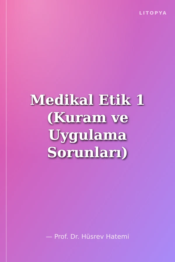 Medikal Etik 1 (Kuram ve Uygulama Sorunları)