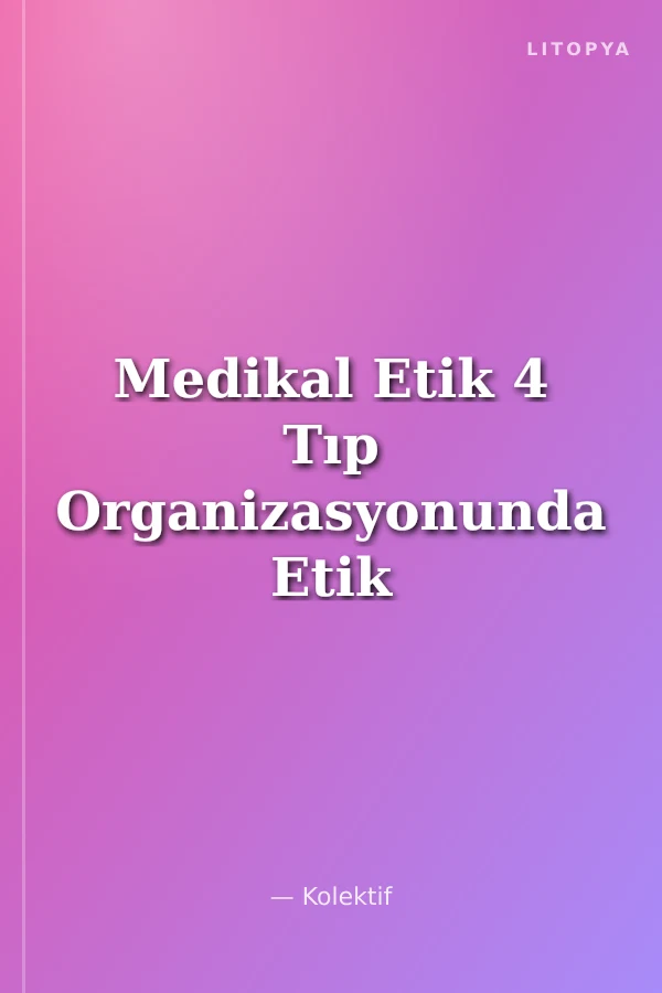 Medikal Etik 4 Tıp Organizasyonunda Etik ve Hukuk (Mediko-Legal)