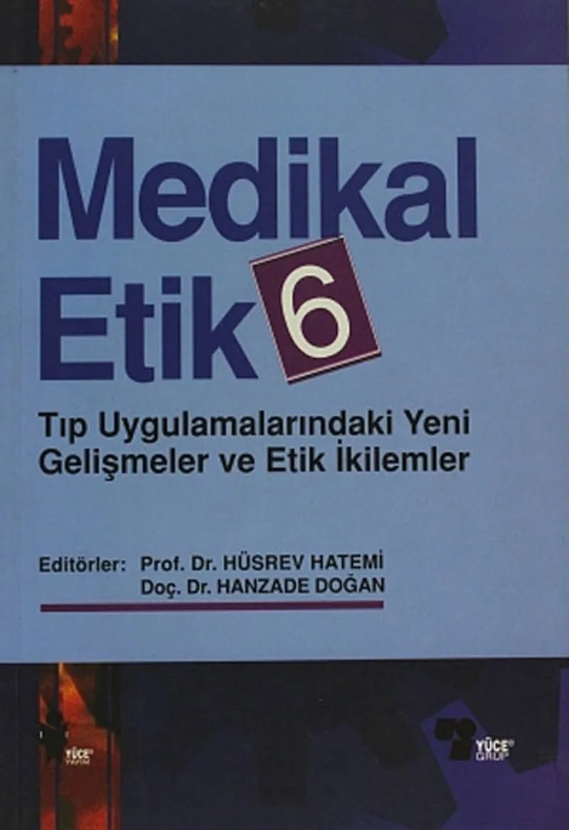Medikal Etik 6 Tıp Uygulamalarındaki Yeni Gelişmeler ve Etik İkilemler