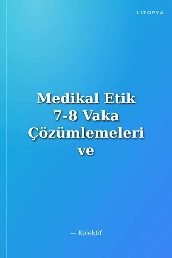 Medikal Etik 7-8 Vaka Çözümlemeleri ve Yasal Uygulamalar