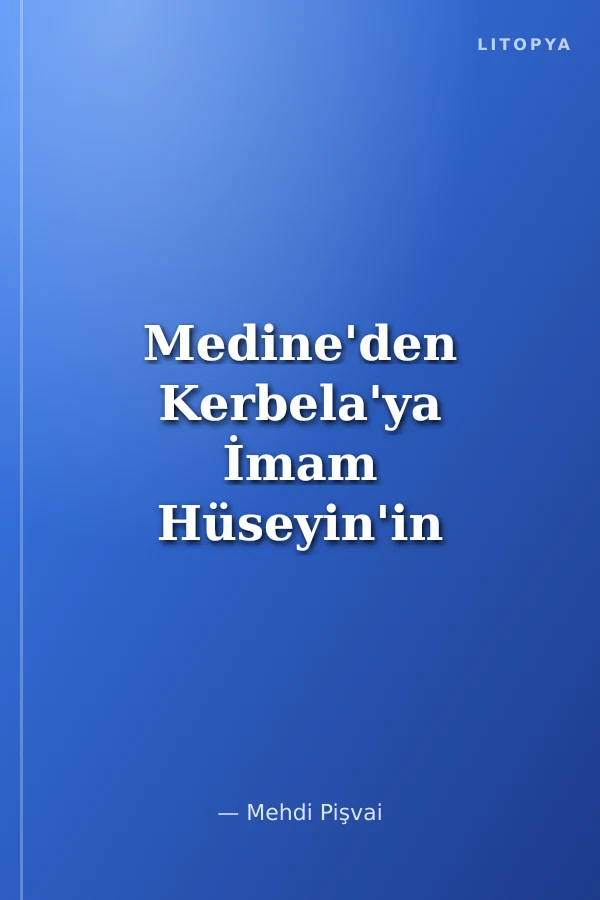 Medine'den Kerbela'ya İmam Hüseyin'in Hayatı