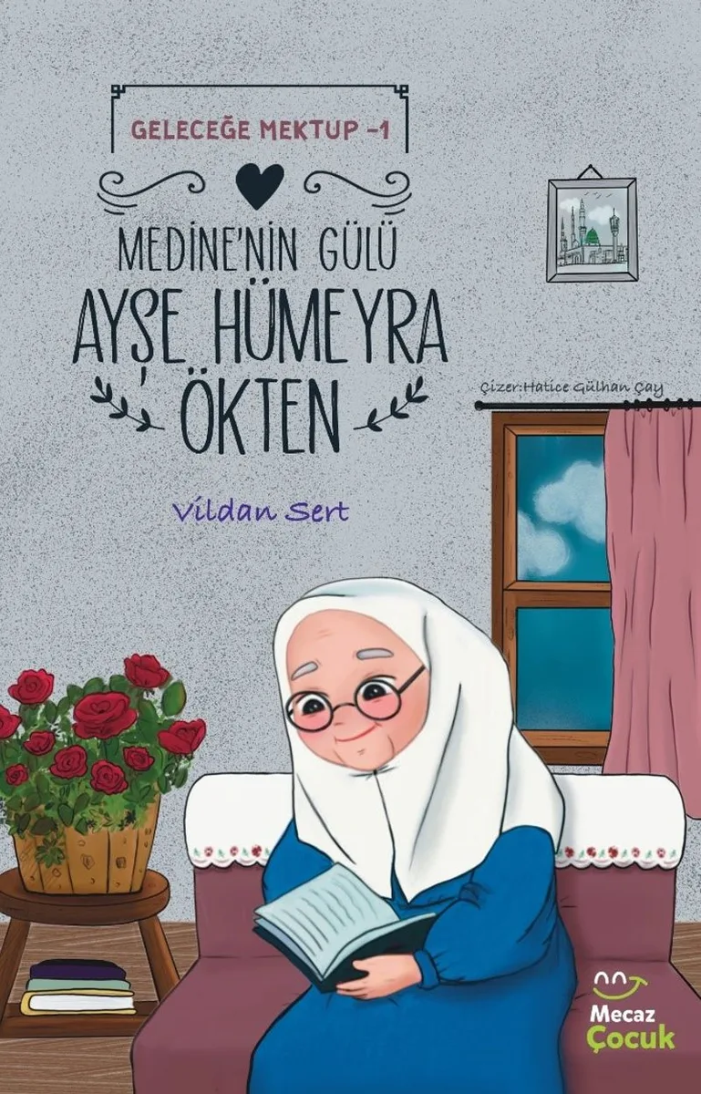 Medine'nin Gülü Ayşe Hümeyra Ökten / Geleceğe Mektup 1