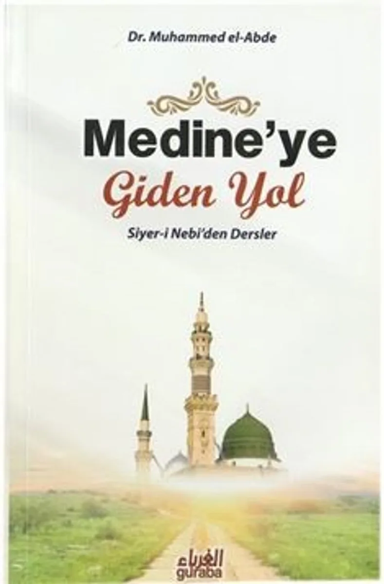 Medine'ye Giden Yol Siyer-i Nebi'den Dersler