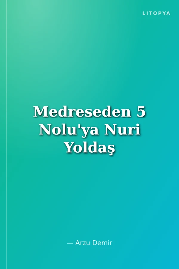 Medreseden 5 Nolu'ya Nuri Yoldaş