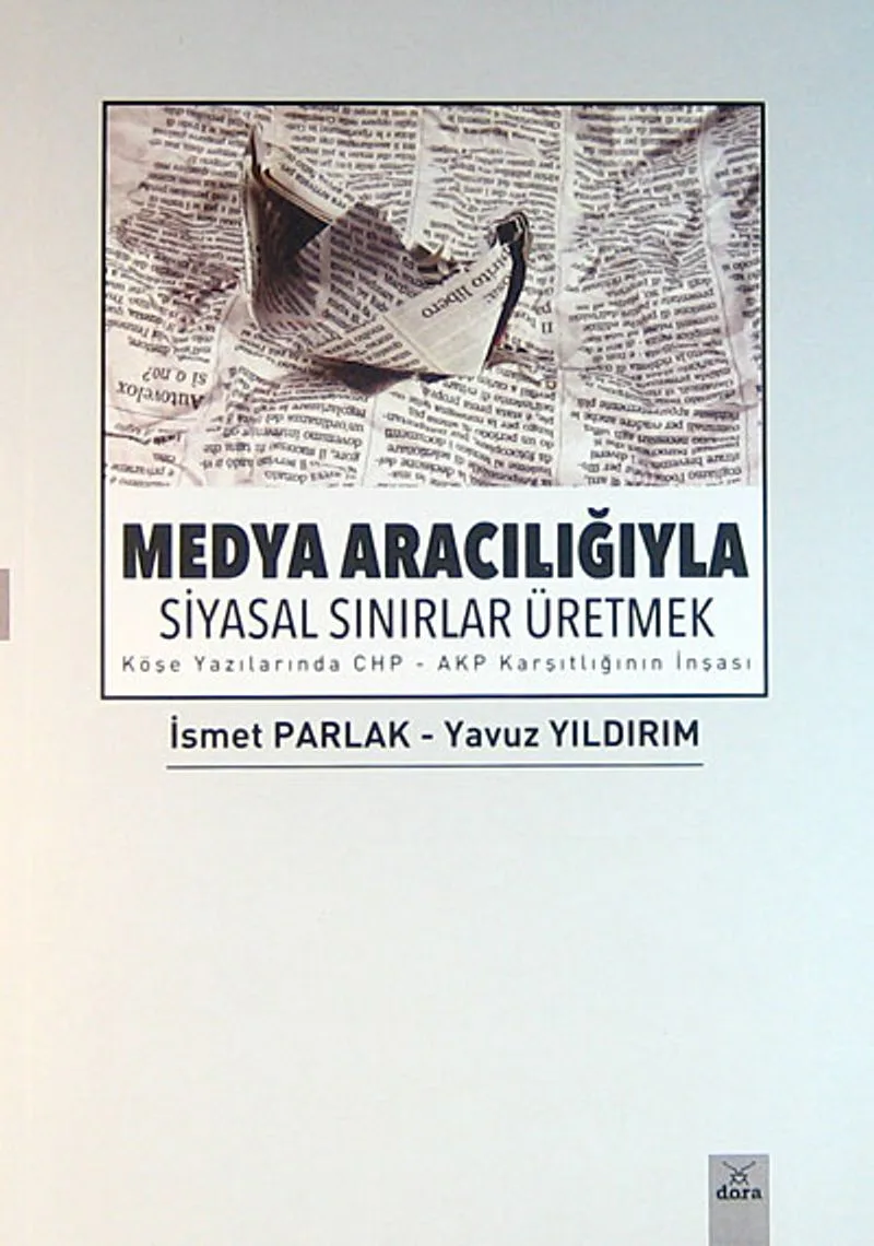 Medya Aracılığıyla Siyasal Sınırlar Üretmek Köşe Yazılarında CHP-AKP Karşıtlığının İnşası