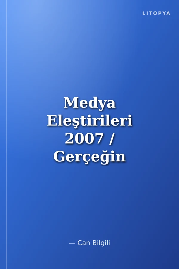 Medya Eleştirileri 2007 / Gerçeğin Dışındakiler