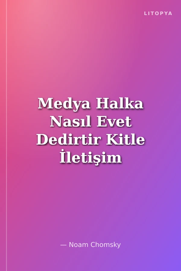 Medya Halka Nasıl Evet Dedirtir Kitle İletişim Araçlarının Ekonomi Politiği