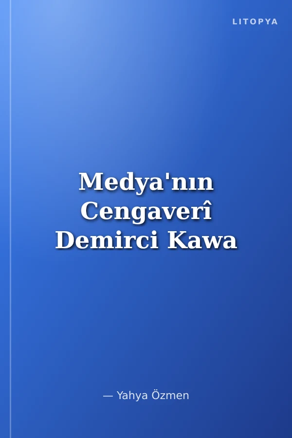 Medya'nın Cengaverî Demirci Kawa
