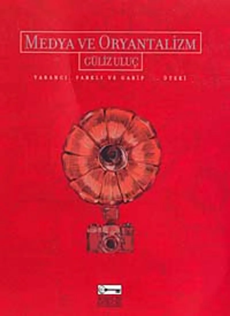 Medya ve Oryantalizm Yabancı, Farklı ve Garip...Öteki