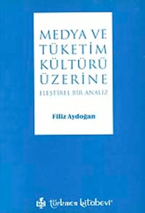 Medya ve Tüketim Kültürü Üzeri Eleştirel Bir Analiz