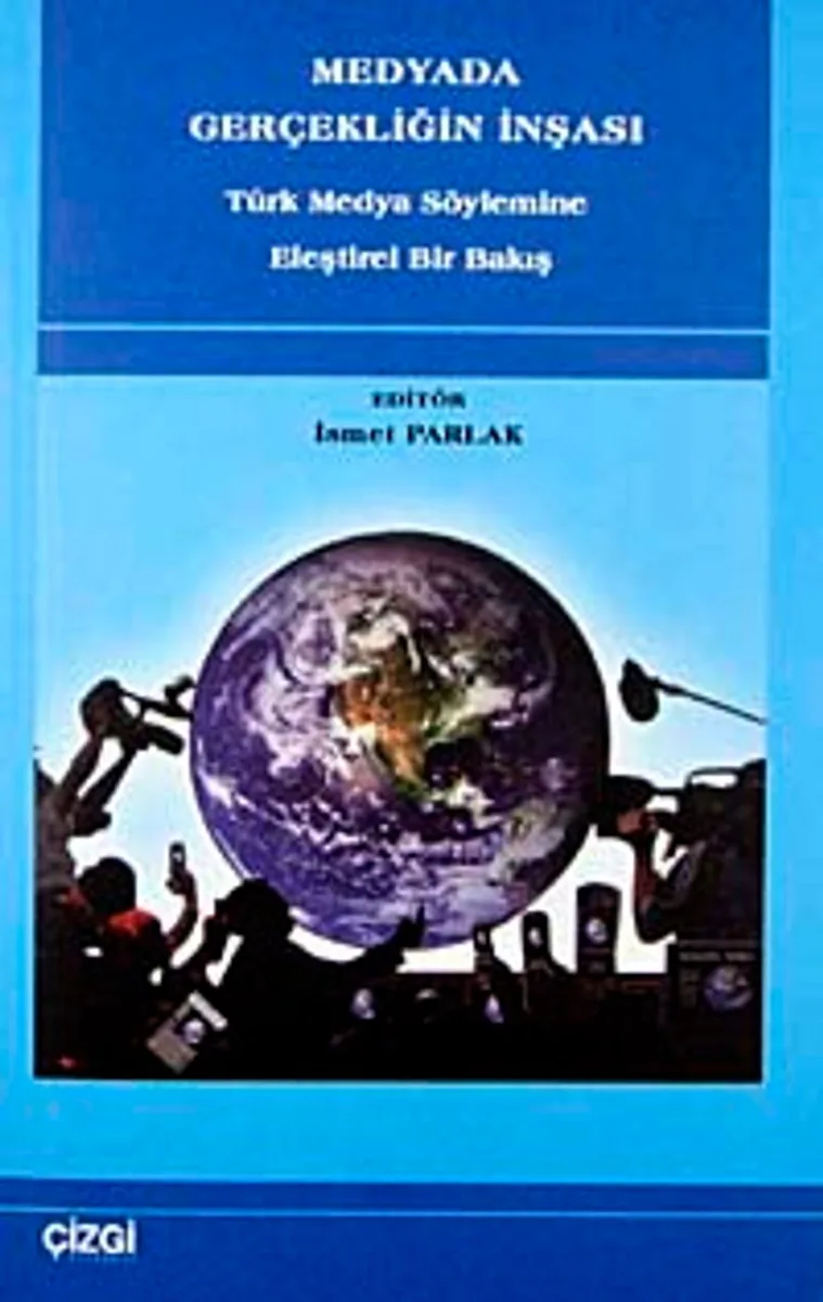 Medyada Gerçekliğin İnşası Türk Medya Söylemine Eleştirel Bir Bakış