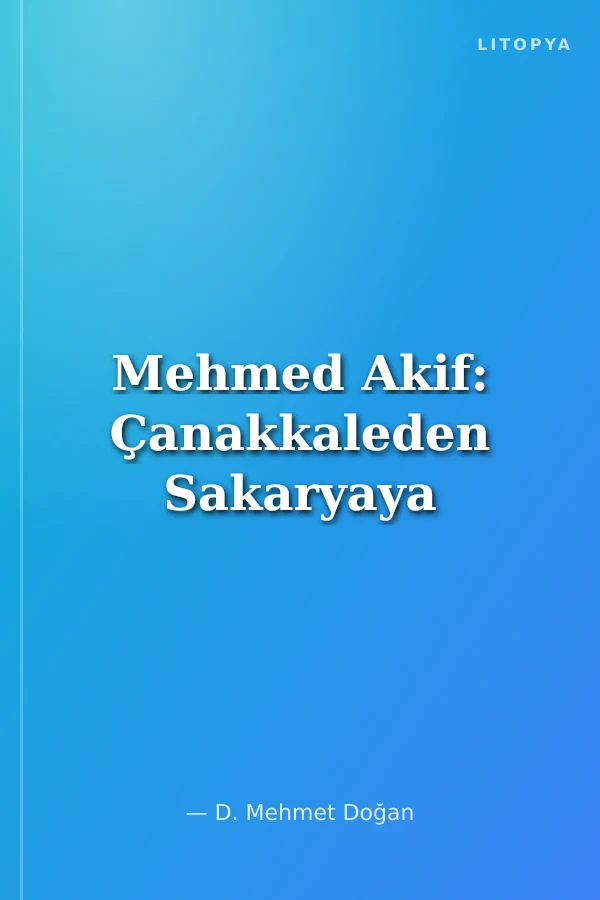 Mehmed Akif: Çanakkaleden Sakaryaya