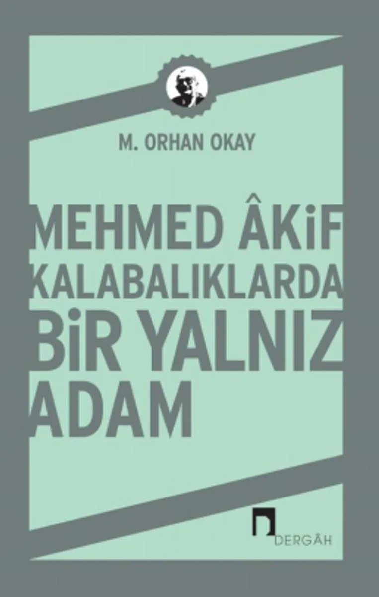 Mehmed Akif Kalabalıklarda Bir Yalnız Adam