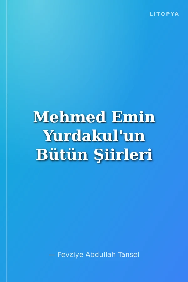 Mehmed Emin Yurdakul'un Bütün Şiirleri
