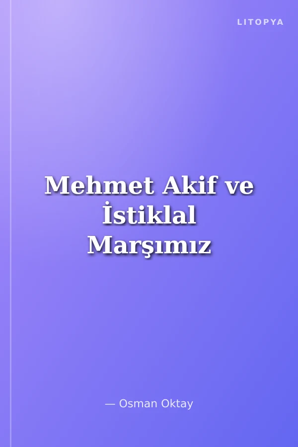Mehmet Akif ve İstiklal Marşımız