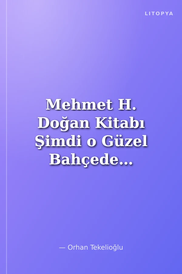 Mehmet H. Doğan Kitabı Şimdi o Güzel Bahçede…
