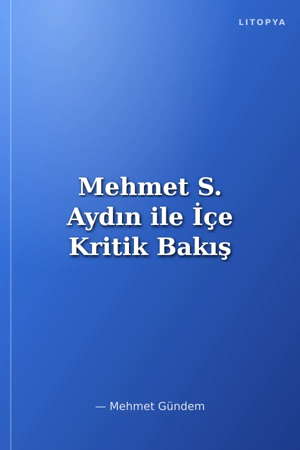 Mehmet S. Aydın ile İçe Kritik Bakış