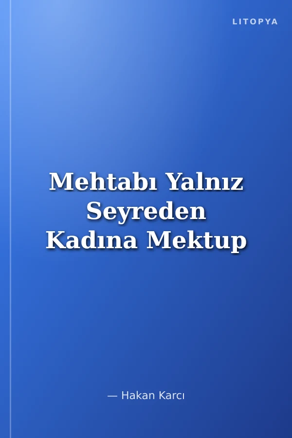 Mehtabı Yalnız Seyreden Kadına Mektup