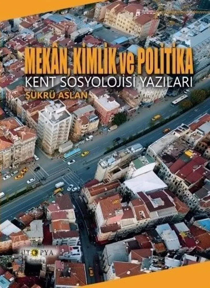 Mekan, Kimlik ve Politika Kent Sosyolojisi Yazıları