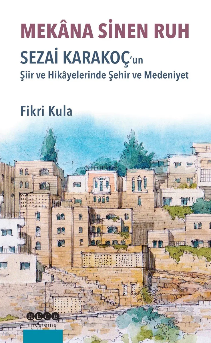Mekana Sinen Ruh Sezai Karakoç'un Şiir ve Hikayelerinde Şehir ve Medeniyet