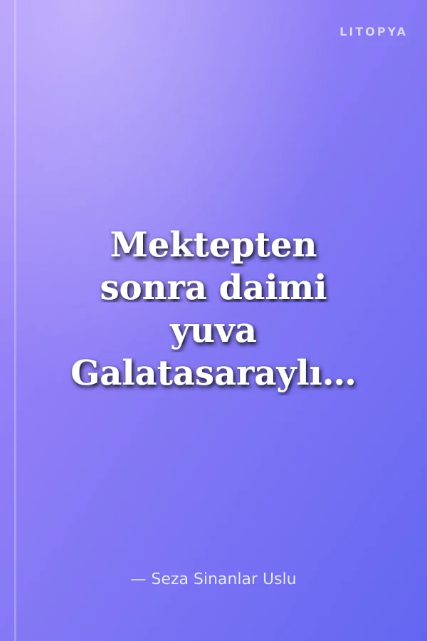 Mektepten sonra daimi yuva Galatasaraylılar Derneği