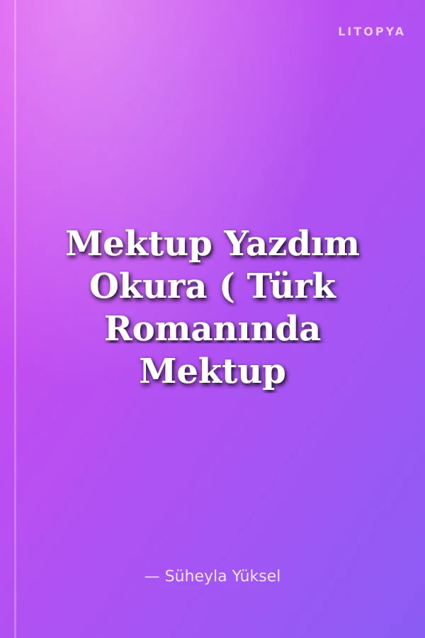 Mektup Yazdım Okura ( Türk Romanında Mektup 1860-1908)