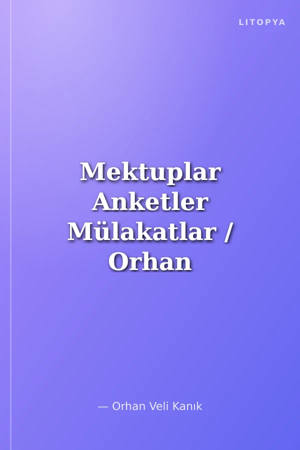 Mektuplar Anketler Mülakatlar / Orhan Veli Kanık
