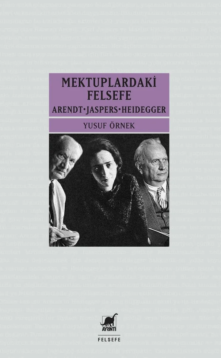 Mektuplardaki Felsefe Arendt - Jaspers - Heidegger