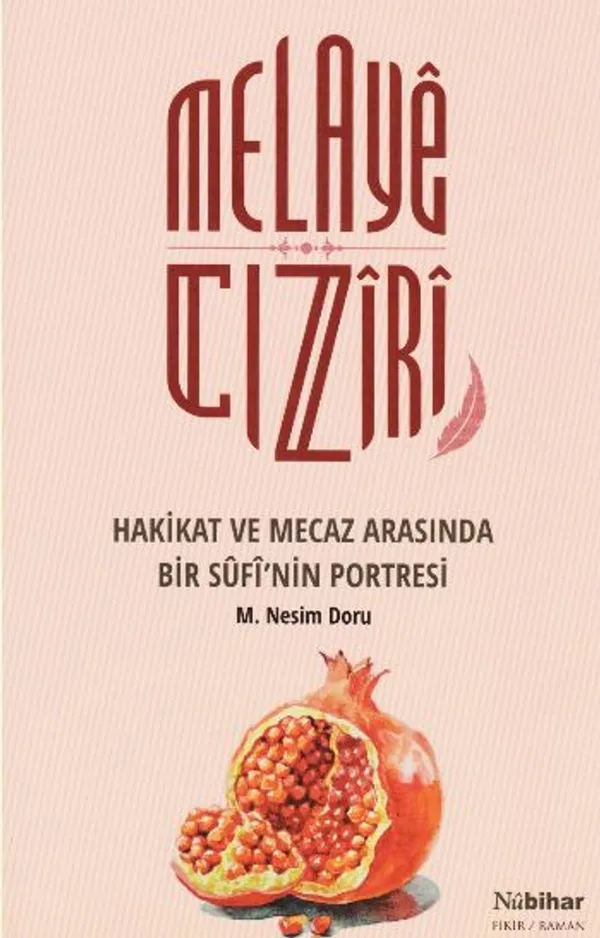 Melaye Cıziri Hakikat ve Mecaz Arasında Bir Sufinin Portresi