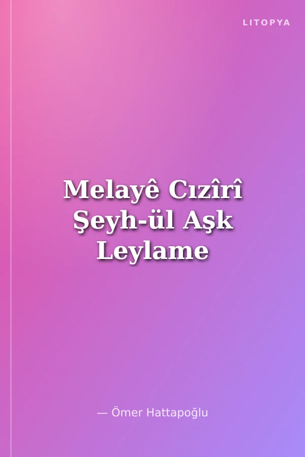 Melayê Cızîrî Şeyh-ül Aşk Leylame